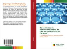 Bookcover of Os caminhos da institucionalização da Física Experimental em Portugal