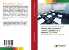 Bookcover of Ensino Médio diurno e noturno: contextos e espaços distintos?