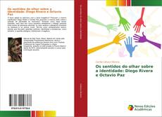 Capa do livro de Os sentidos do olhar sobre a identidade: Diego Rivera e Octavio Paz 