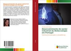 Desenvolvimento do sector industrial da Biotecnologia em Portugal kitap kapağı