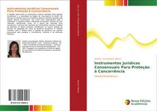 Capa do livro de Instrumentos Jurídicos Consensuais Para Proteção à Concorrência 