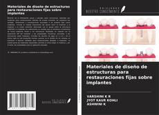 Capa do livro de Materiales de diseño de estructuras para restauraciones fijas sobre implantes 