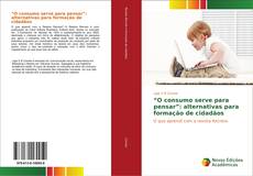 Bookcover of “O consumo serve para pensar”: alternativas para formação de cidadãos