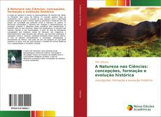 A Natureza nas Ciências: concepções, formação e evolução histórica kitap kapağı