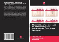 Copertina di Materiais para o desenho de estruturas para restaurações fixas sobre implantes