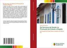 Bookcover of Os Serviços de Saúde na Produção da Cidade e Região