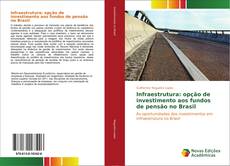 Обложка Infraestrutura: opção de investimento aos fundos de pensão no Brasil