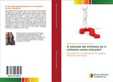 Portada del libro de A solução do sintoma ou o sintoma como solução?