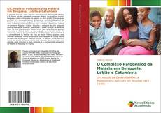 O Complexo Patogênico da Malária em Benguela, Lobito e Catumbela kitap kapağı