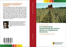 Buchcover von A incorporação Subordinada do Centro-Oeste ao Capitalismo Brasileiro