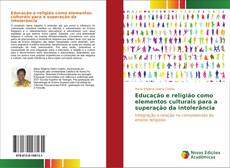 Bookcover of Educação e religião como elementos culturais para a superação da intolerância
