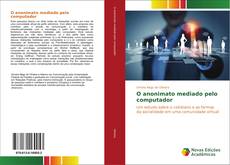 Bookcover of O anonimato mediado pelo computador