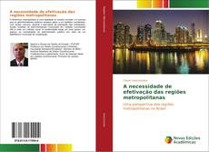 Bookcover of A necessidade de efetivação das regiões metropolitanas
