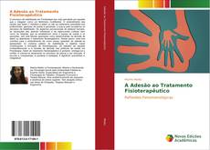 Bookcover of A Adesão ao Tratamento Fisioterapêutico