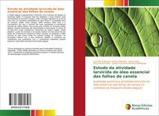 Copertina di Estudo da atividade larvicida do óleo essencial das folhas de canela