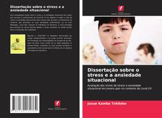 Copertina di Dissertação sobre o stress e a ansiedade situacional