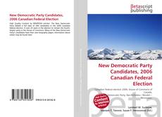 Copertina di New Democratic Party Candidates, 2006 Canadian Federal Election