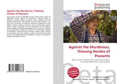 Couverture de Against the Murderous, Thieving Hordes of Peasants
