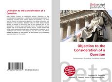 Capa do livro de Objection to the Consideration of a Question 