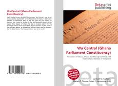 Capa do livro de Wa Central (Ghana Parliament Constituency) 