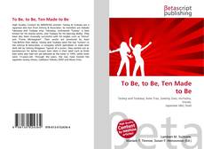 Capa do livro de To Be, to Be, Ten Made to Be 