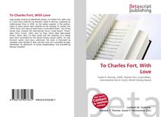 Capa do livro de To Charles Fort, With Love 