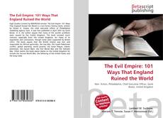 Bookcover of The Evil Empire: 101 Ways That England Ruined the World