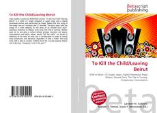 Couverture de To Kill the Child/Leaving Beirut