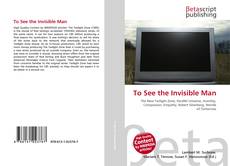 Couverture de To See the Invisible Man
