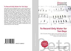 Couverture de To Record Only Water for Ten Days