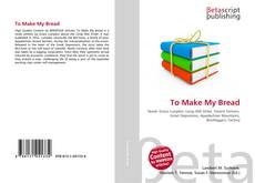 Copertina di To Make My Bread
