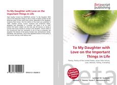 Copertina di To My Daughter with Love on the Important Things in Life