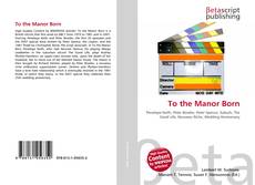 Copertina di To the Manor Born
