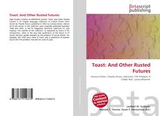 Couverture de Toast: And Other Rusted Futures