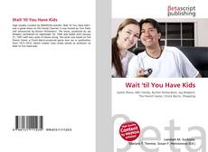Couverture de Wait 'til You Have Kids