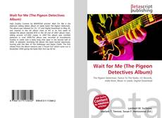 Buchcover von Wait for Me (The Pigeon Detectives Album)