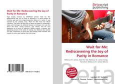 Buchcover von Wait for Me: Rediscovering the Joy of Purity in Romance