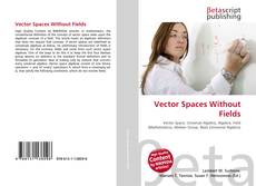 Couverture de Vector Spaces Without Fields