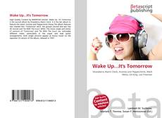 Bookcover of Wake Up...It's Tomorrow