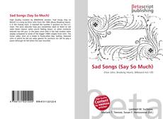 Bookcover of Sad Songs (Say So Much)