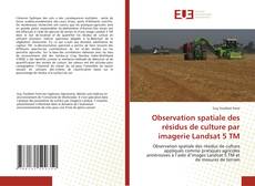 Bookcover of Observation spatiale des résidus de culture par imagerie Landsat 5 TM