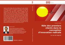 Capa do livro de Rôle des premiers clients dans la conception d''innovation radicale 