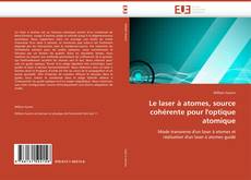 Bookcover of Le laser à atomes, source cohérente pour l'optique atomique