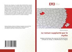 Bookcover of Le roman supplanté par le mythe