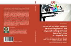 Bookcover of Le marché pétrolier mondial et le développement des pays arabes: les prémisses des cataclysmes  socio-politiques