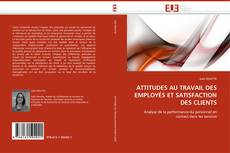 Bookcover of ATTITUDES AU TRAVAIL DES EMPLOYÉS ET SATISFACTION DES CLIENTS