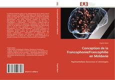 Capa do livro de Conception de la Francophonie/Francophilie en Moldavie 