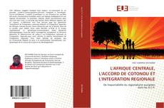 Bookcover of L'AFRIQUE CENTRALE, L'ACCORD DE COTONOU ET L'INTEGRATION REGIONALE