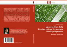 Copertina di La protection de la biodiversité par les accords de bioprospection
