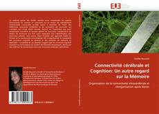 Couverture de Connectivité cérébrale et Cognition: Un autre regard sur la Mémoire